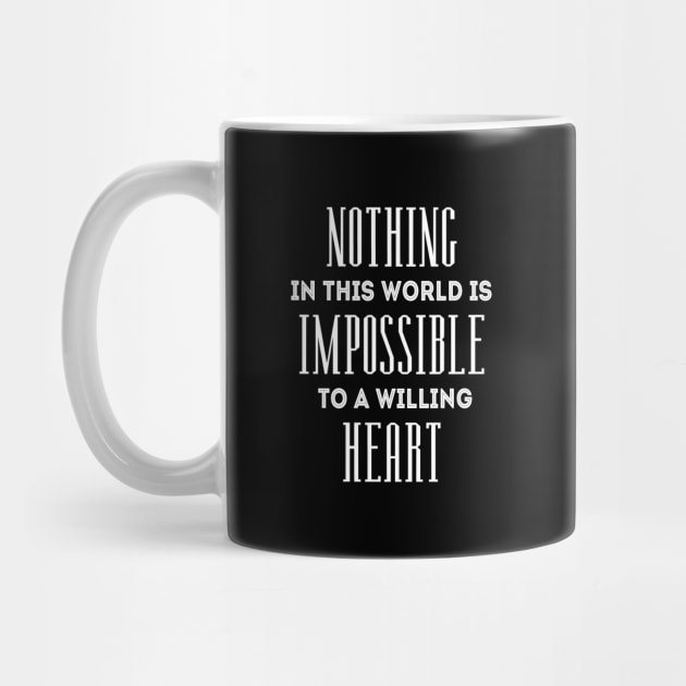 Nothing in this world is impossible to a willing heart | Everything is possible by FlyingWhale369